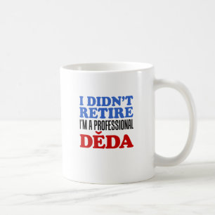 I Didn't zieht Professional Deda Coffee Mug Kaffeetasse