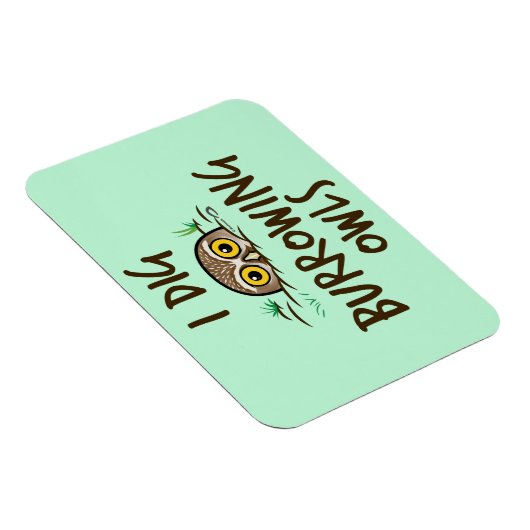 I Dig Burrowing Owls Magnet (Rechte Seite)