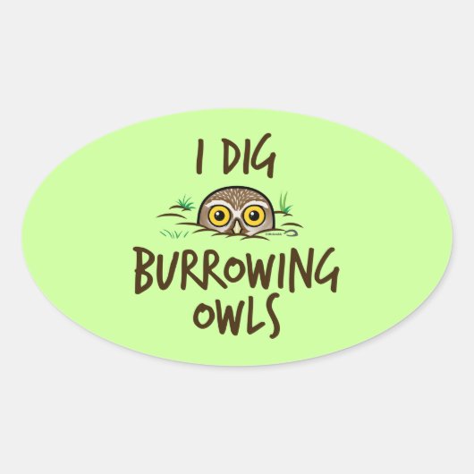 I Dig Burrowing Owls Ovaler Aufkleber (Vorderseite)
