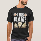 I Dig Clams Funny Clamming Muschel Raking Sea Food T-Shirt (Vorderseite)