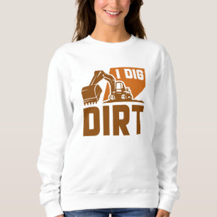 I Dig Dirt Sweatshirt