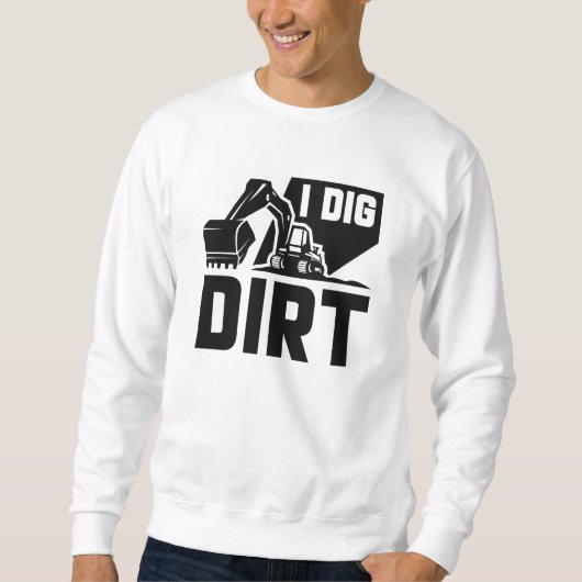 I Dig Dirt Sweatshirt (Vorderseite)