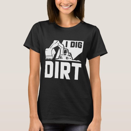 I Dig Dirt T-Shirt (Vorderseite)