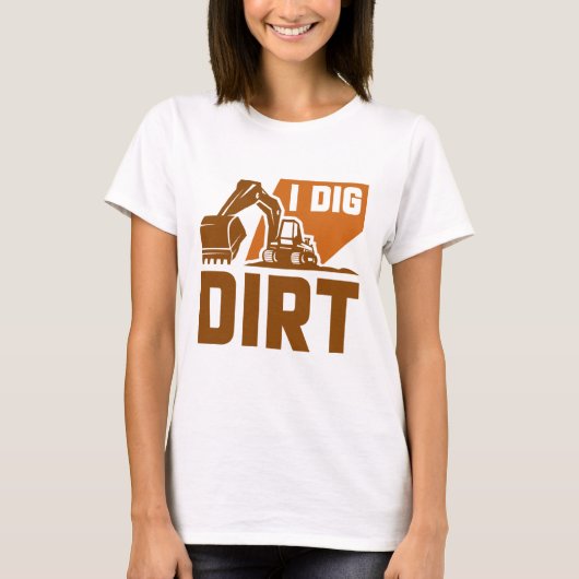 I Dig Dirt T-Shirt (Vorderseite)