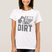I Dig Dirt T-Shirt (Vorderseite)