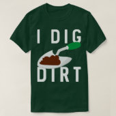 I Dig Dirt T-Shirt (Design vorne)