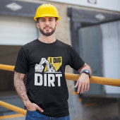 I Dig Dirt T - Shirt