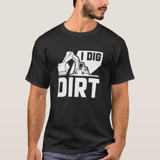 I Dig Dirt T-Shirt (Vorderseite)