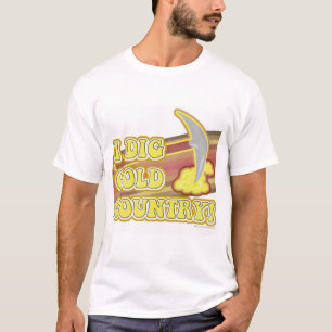I Dig Gold Country Fun California Slogan T-Shirt