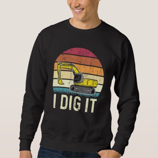 I Dig IT Operator Grabbagger Sweatshirt (Vorderseite)