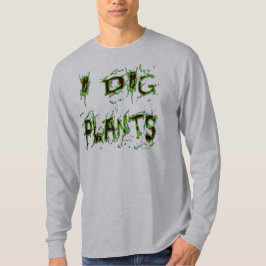 I Dig Pflanze Funny Gardener Slogan T-Shirt