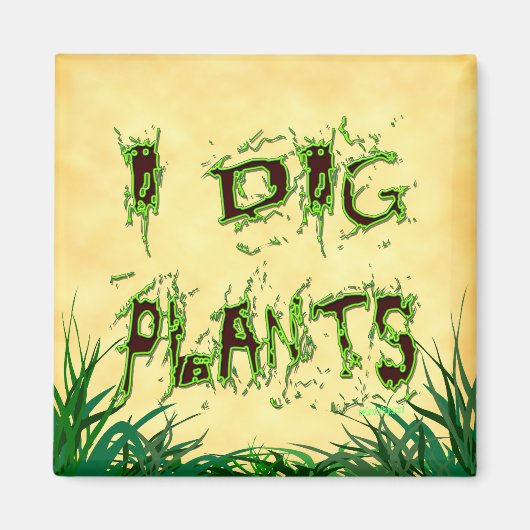 I Dig Pflanze Funny Gardener Sprichwort Magnet (Vorne)