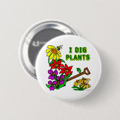 I Dig Pflanze Gardener Sprichwort Button (Vorne & Hinten)