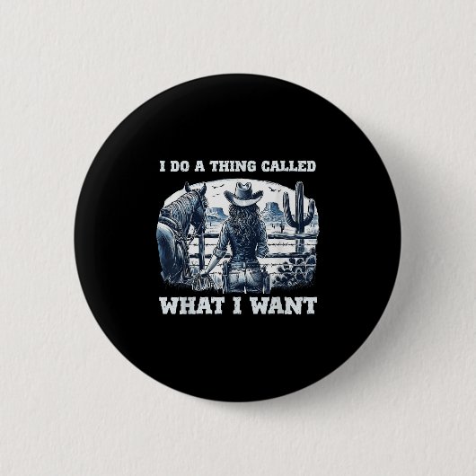 I Do A Thing Called What I Want Cowgirl  Button (Vorderseite)