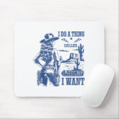 I Do A Thing Called What I Want Western Cowgirl  Mousepad (Mit Mouse)