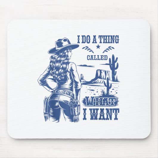 I Do A Thing Called What I Want Western Cowgirl  Mousepad (Vorne)