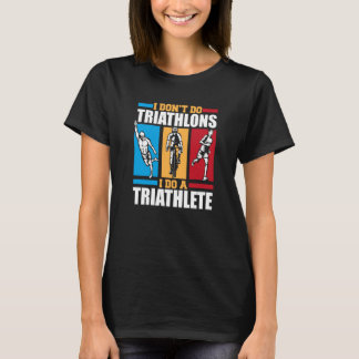 I Do A Triathlete Triathlete Bike Training Profi T T-Shirt