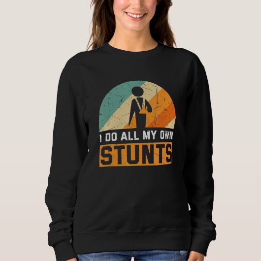 I Do All My Own Stunts Broken Bones Adult and You Sweatshirt (Vorderseite)