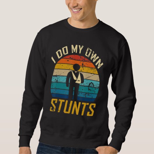 I Do All My Own Stunts Broken Bones Recovery Adult Sweatshirt (Vorderseite)