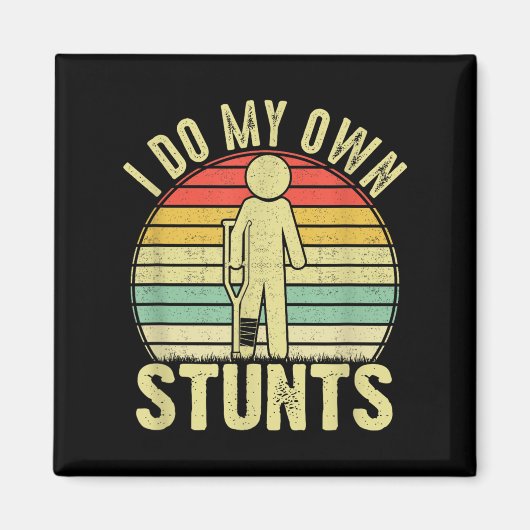 I Do All My Own Stunts - Get Well Gift Funny Injur Magnet (Vorne)
