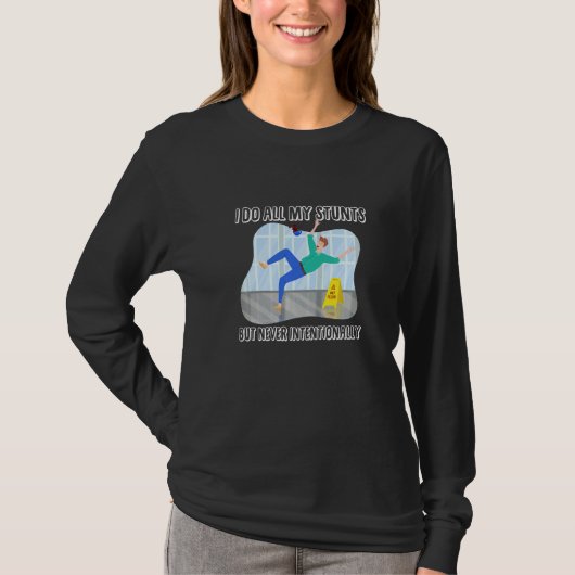 I Do All My Stunts But Never Intentionally Injured T-Shirt (Vorderseite)