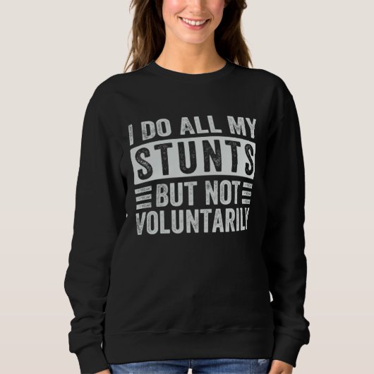 I Do All My Stunts But Not Voluntarily Sarcastic Sweatshirt (Vorderseite)