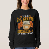 I Do Bee Keeping So I Don't Punch Bee Whisperer Be Sweatshirt (Vorderseite)