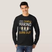 I Do Candle Making So I Don t Burn Out Candle Make T-Shirt (Vorne ganz)