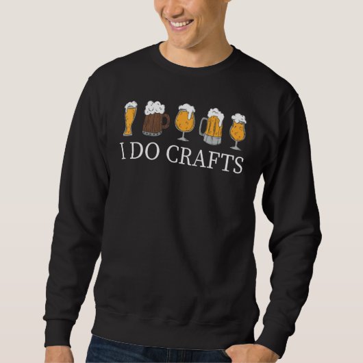 I Do Crafts Homebrewing Homebrew I Do Crafts Beer  Sweatshirt (Vorderseite)