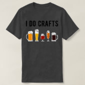 I Do Crafts II Beer Lover T T-Shirt (Design vorne)