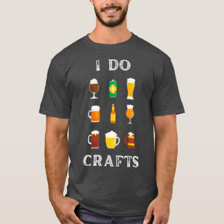 I Do Crafts Zuhause Bierbrauer Bierbrauer T T-Shirt