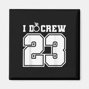 I do Crew 23 Groom Bride 2023 Bachelor Bachelorett Magnet