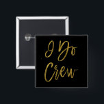 I Do Crew Imitats Gold Foil Junggeselinnen-Abschie Button<br><div class="desc">Ich mache Crew Imitate Gold Foil und Black Hand Lettered Typografie Junggeselinnen-Abschied Buttons.</div>