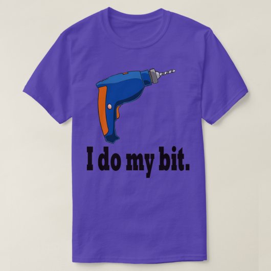 I do do my bit funny drill gift idea T-Shirt (Design vorne)