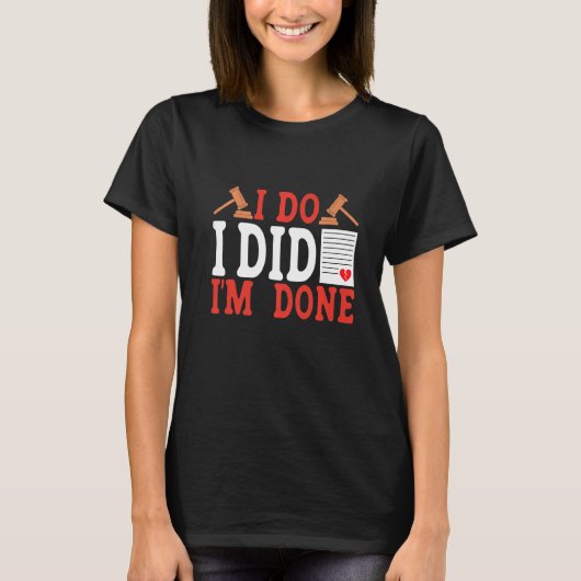 I Do I Did I'm Done Divorce T-Shirt (Vorderseite)