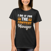 I Do It For The Content Manager T-Shirt (Vorderseite)