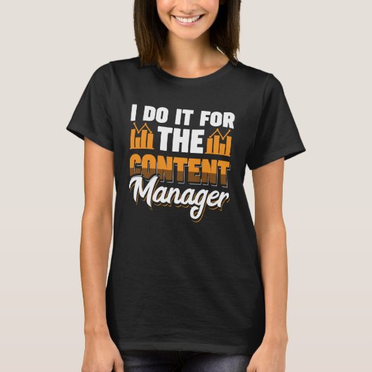 I Do It For The Content Manager T-Shirt (Vorderseite)