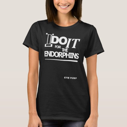 I Do It For The Endorphins Gym Pump T-Shirt (Vorderseite)