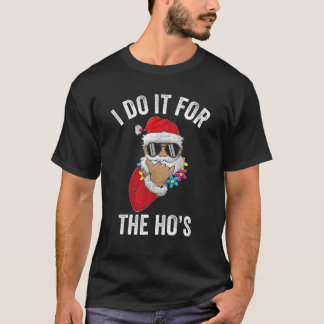 I Do It For The Ho's Apparel Funny Men Santa Claus T-Shirt