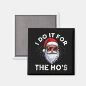 I Do It For The Ho's Funny Inappropriate Christmas Magnet (Vorderseite/Rückseite)