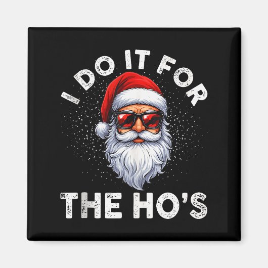 I Do It For The Ho's Funny Inappropriate Christmas Magnet (Vorne)