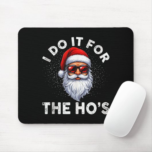 I Do It For The Ho's Funny Inappropriate Christmas Mousepad (Mit Mouse)