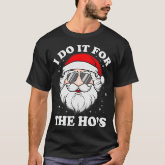 I Do It For The Ho's Funny Inappropriate Christmas T-Shirt