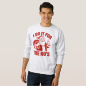 "I Do It For The Ho's" Funny Santa Sweatshirt (Vorne ganz)