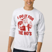 "I Do It For The Ho's" Funny Santa Sweatshirt (Vorderseite)