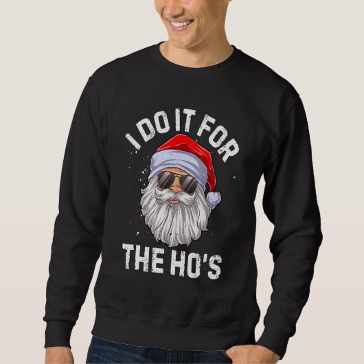 I Do It For The Ho's Inappropriate Christmas Men Sweatshirt (Vorderseite)