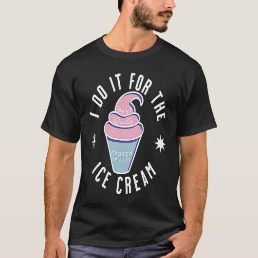 I Do It For The Ice Cream Ice Cream T-Shirt (Vorderseite)