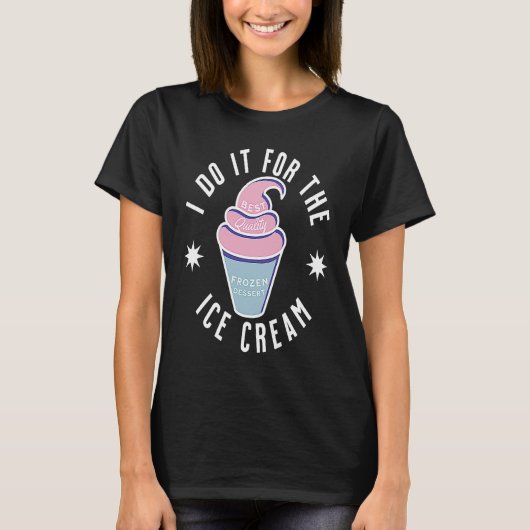 I Do It For The Ice Cream Ice Cream T-Shirt (Vorderseite)