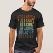 I Do Lashes Lash Artist Eyelash T-Shirt (Vorderseite)