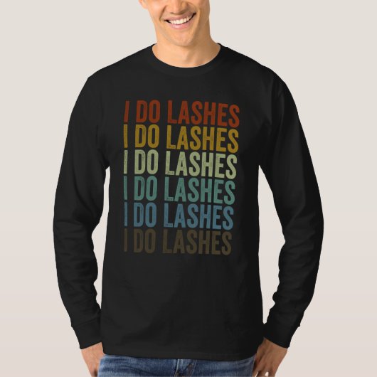 I Do Lashes Lash Artist Eyelash T-Shirt (Vorderseite)